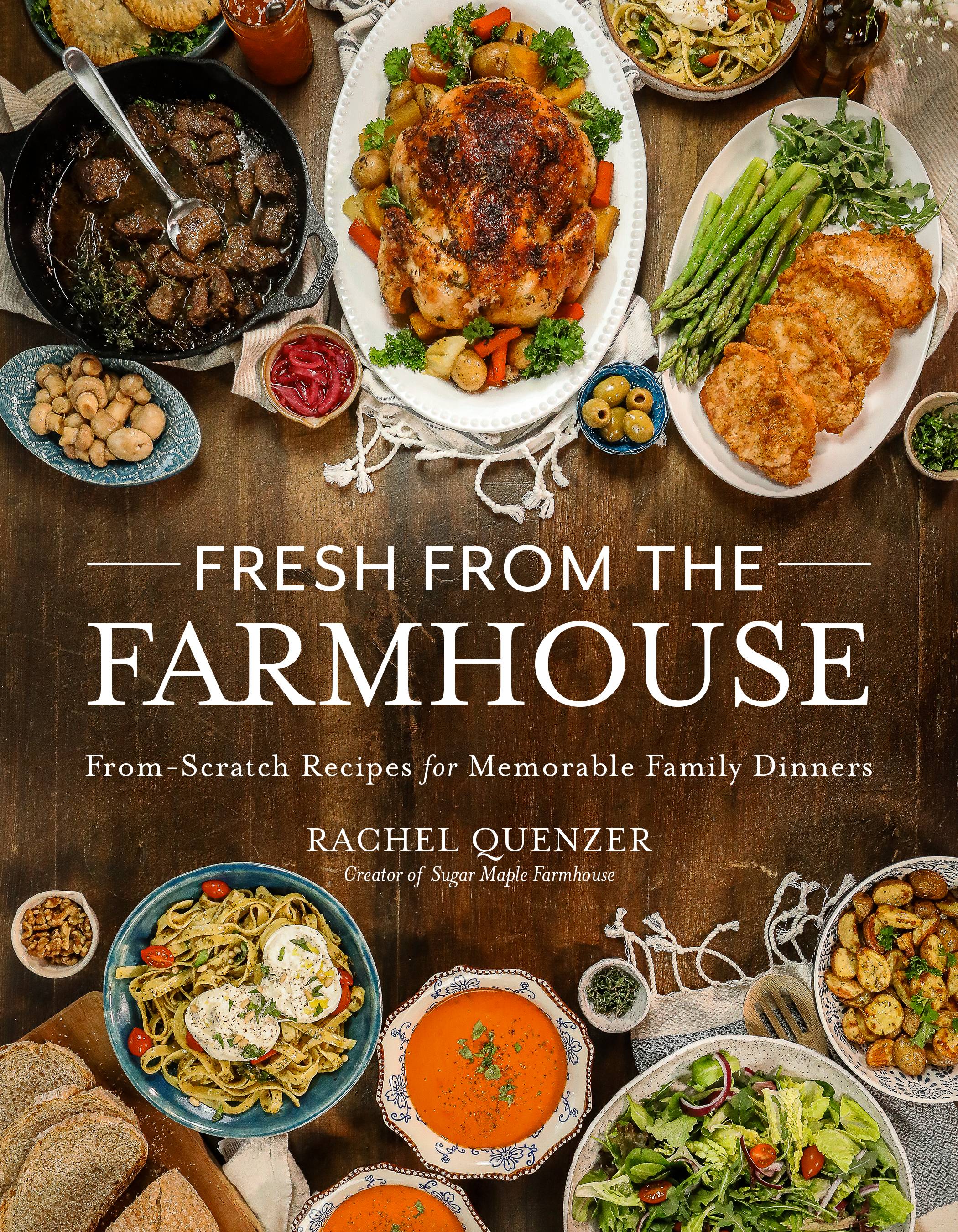 Fresh From The Farmhouse - Recipe Book - Rachel Quenzer - Sugar Maple Farmhouse - Sugar Maple Weekly Updates